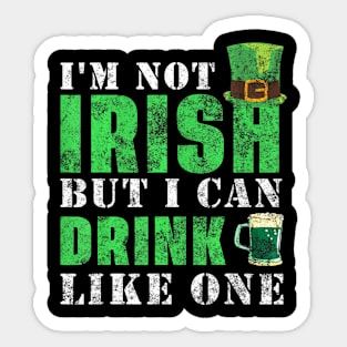 I'm not Irish but I can drink like one St Patricks Day Sticker